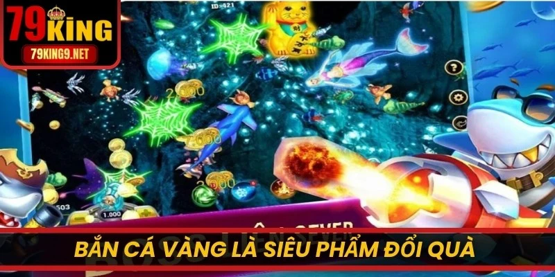 Bắn cá Vàng là siêu phẩm đổi quà hấp dẫn nhờ hình ảnh đẹp