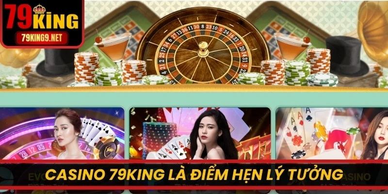 Casino 79KING là điểm hẹn lý tưởng cho những tín đồ đỏ đen