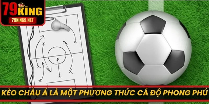 Kèo châu Á là một phương thức cá độ phong phú và kịch tính