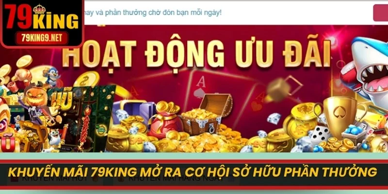 Khuyến mãi 79KING mở ra cơ hội sở hữu nhiều phần thưởng khủng