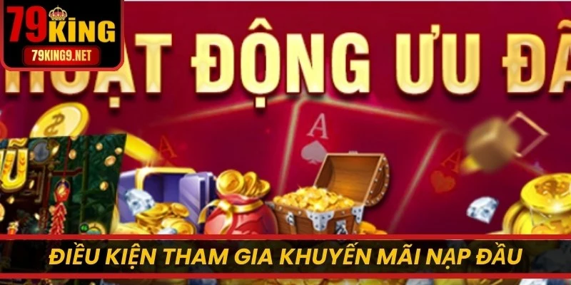 Điều kiện tham gia khuyến mãi nạp đầu tại 79KING