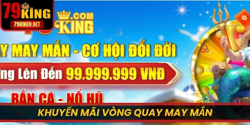 Khuyến mãi Vòng quay may mắn giúp người chơi săn thưởng miễn phí