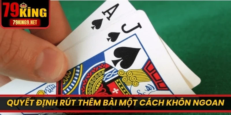 Quyết định rút thêm bài một cách khôn ngoan để thắng lớn
