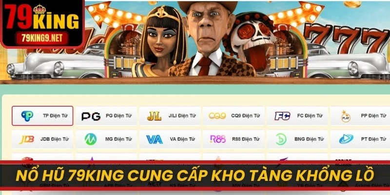 Nổ hũ 79KING cung cấp kho tàng trò chơi khổng lồ, siêu hot