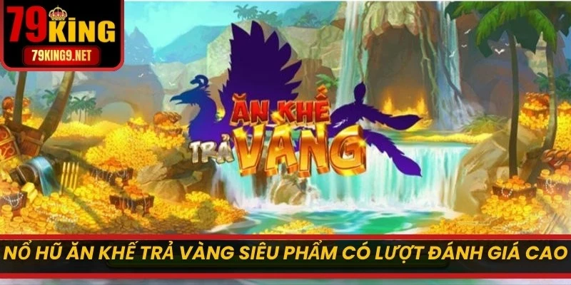 Nổ hũ Ăn Khế Trả Vàng là siêu phẩm slot có lượt đánh giá cao
