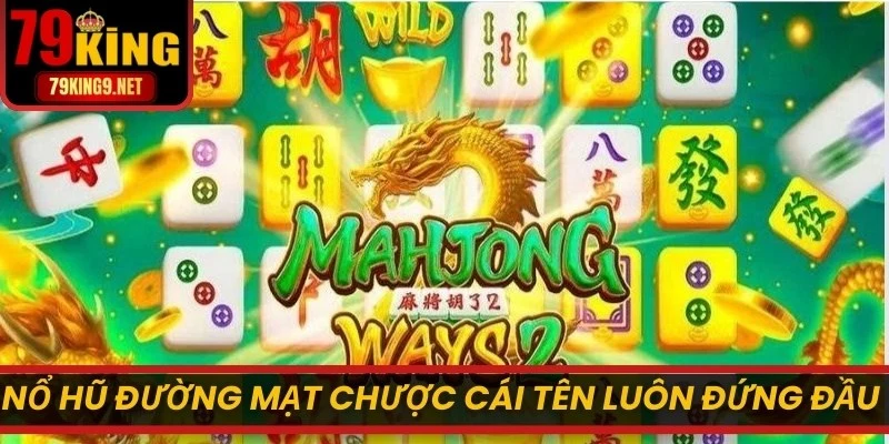 Nổ hũ Đường Mạt Chược là cái tên luôn đứng đầu danh sách