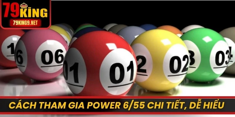 Cách tham gia Power 6/55 chi tiết, dễ hiểu nhất