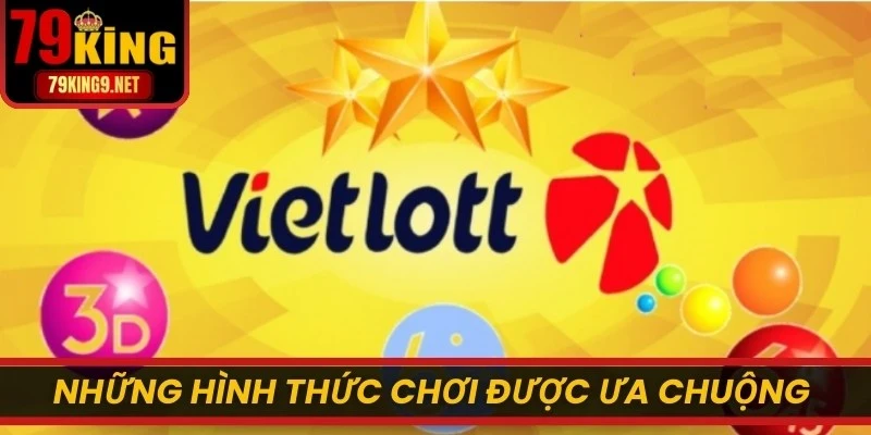 Những hình thức chơi Xổ số rất được ưa chuộng của Vietlott