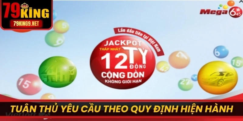 Tuân thủ các yêu cầu theo quy định hiện hành của Xổ số Vietlott